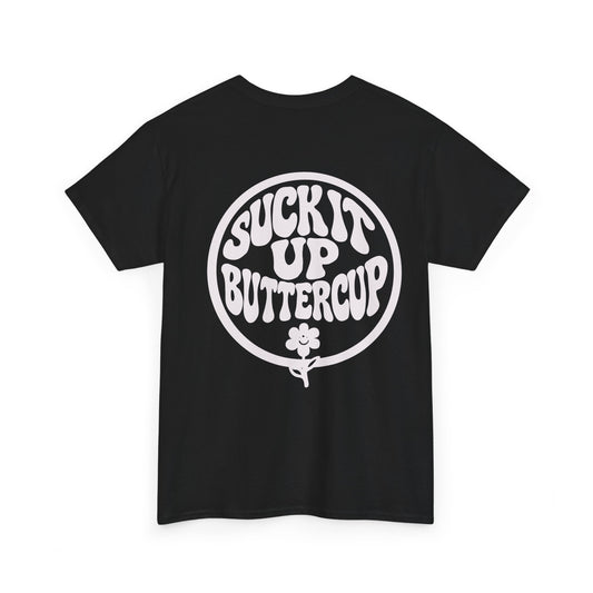 Suck It Up Buttercup T-Shirt